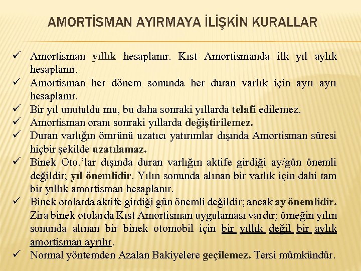 AMORTİSMAN AYIRMAYA İLİŞKİN KURALLAR ü Amortisman yıllık hesaplanır. Kıst Amortismanda ilk yıl aylık hesaplanır.