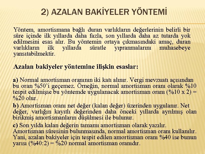 2) AZALAN BAKİYELER YÖNTEMİ Yöntem, amortismana bağlı duran varlıkların değerlerinin belirli bir süre içinde