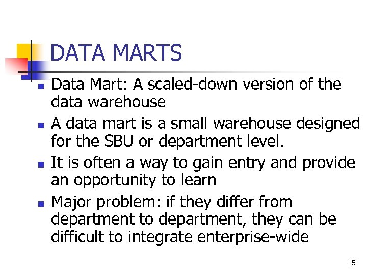 DATA MARTS n n Data Mart: A scaled-down version of the data warehouse A