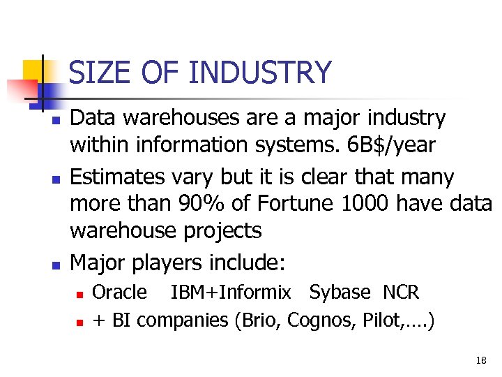 SIZE OF INDUSTRY n n n Data warehouses are a major industry within information