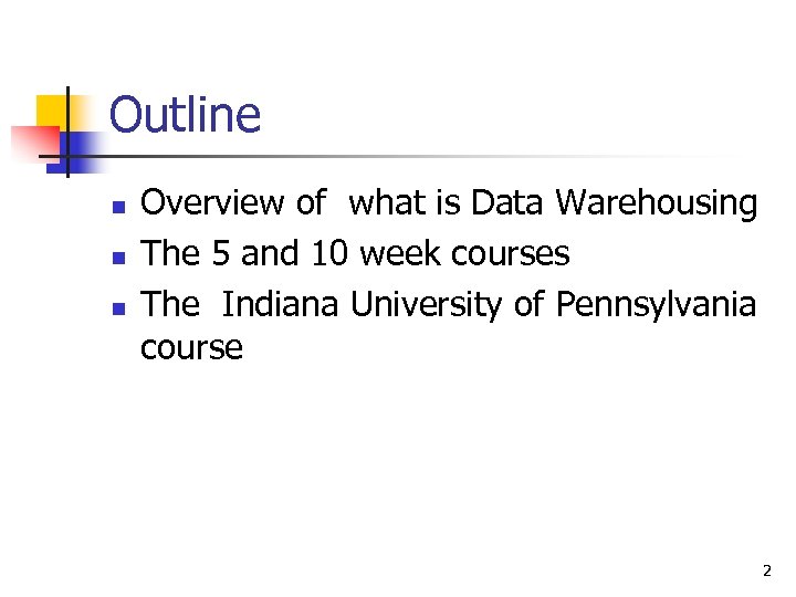 Outline n n n Overview of what is Data Warehousing The 5 and 10