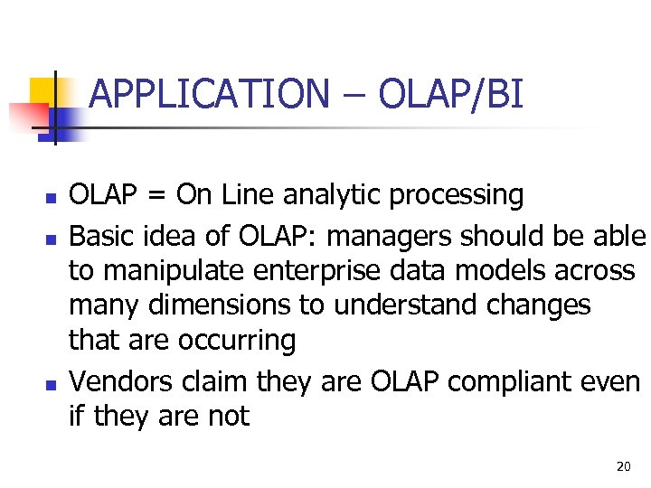 APPLICATION – OLAP/BI n n n OLAP = On Line analytic processing Basic idea