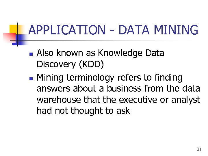 APPLICATION - DATA MINING n n Also known as Knowledge Data Discovery (KDD) Mining