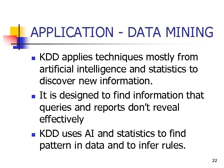 APPLICATION - DATA MINING n n n KDD applies techniques mostly from artificial intelligence