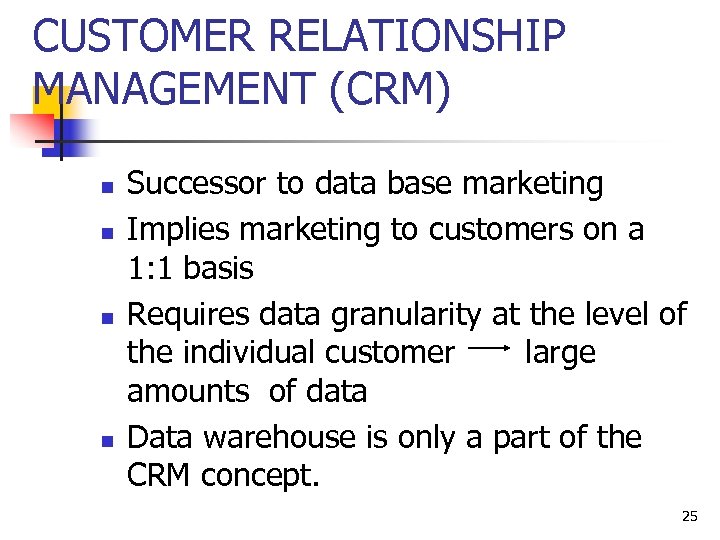 CUSTOMER RELATIONSHIP MANAGEMENT (CRM) n n Successor to data base marketing Implies marketing to