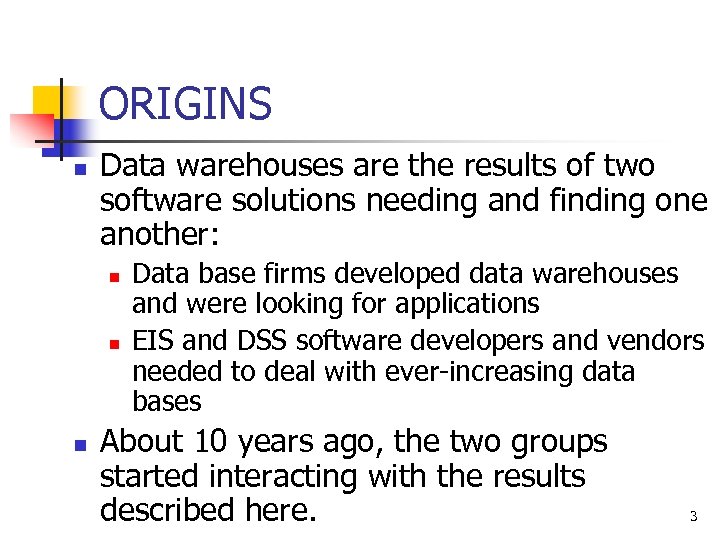ORIGINS n Data warehouses are the results of two software solutions needing and finding