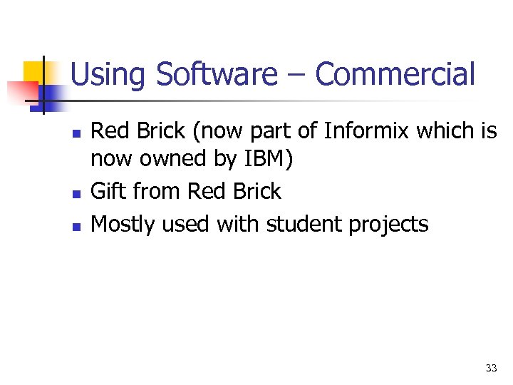 Using Software – Commercial n n n Red Brick (now part of Informix which