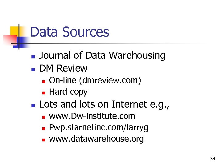 Data Sources n n Journal of Data Warehousing DM Review n n n On-line