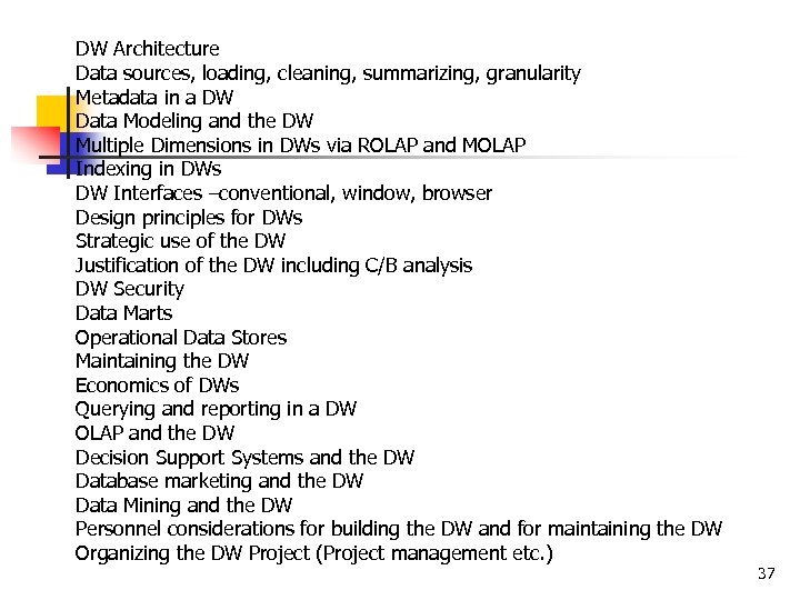 DW Architecture Data sources, loading, cleaning, summarizing, granularity Metadata in a DW Data Modeling