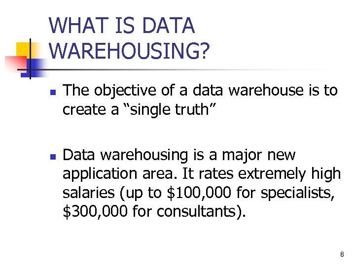WHAT IS DATA WAREHOUSING? n n The objective of a data warehouse is to