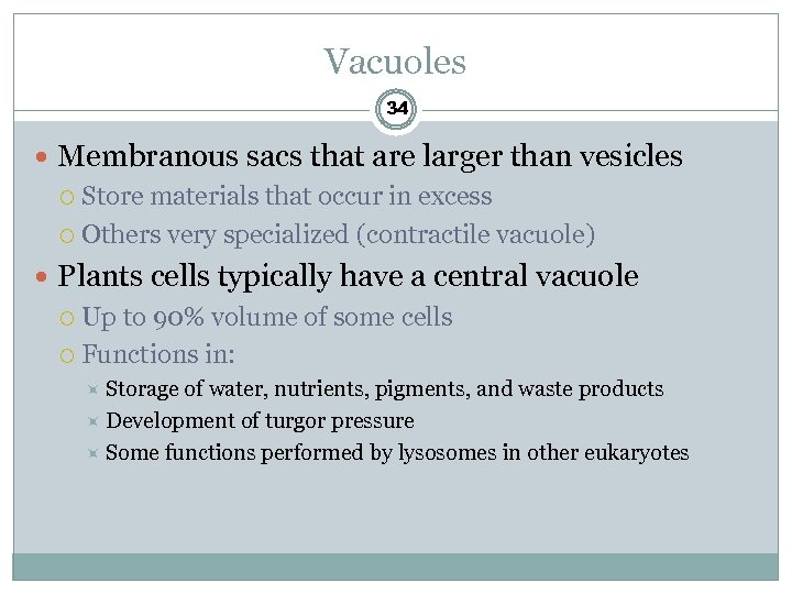 Vacuoles 34 Membranous sacs that are larger than vesicles Store materials that occur in