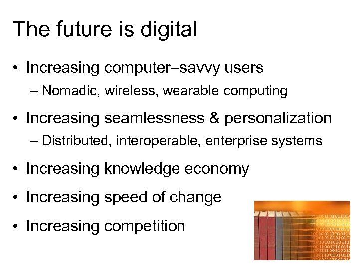 The future is digital • Increasing computer–savvy users – Nomadic, wireless, wearable computing •
