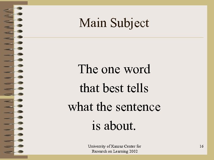 Main Subject The one word that best tells what the sentence is about. University