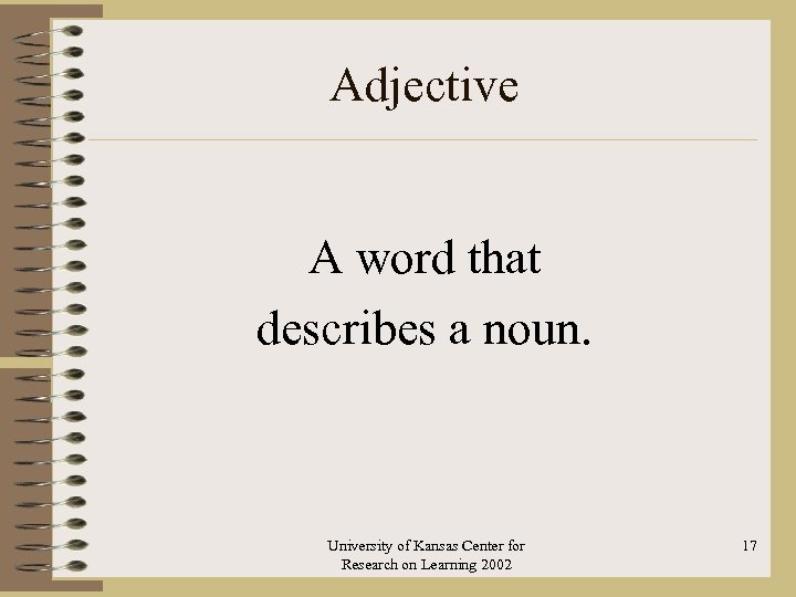 Adjective A word that describes a noun. University of Kansas Center for Research on
