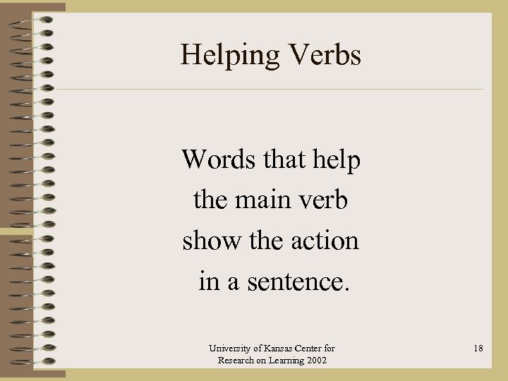 Helping Verbs Words that help the main verb show the action in a sentence.