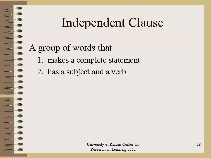 Independent Clause A group of words that 1. makes a complete statement 2. has