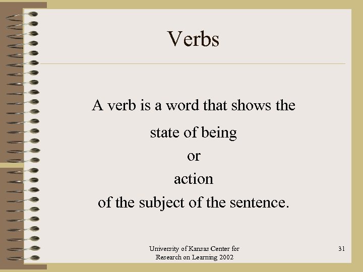 Verbs A verb is a word that shows the state of being or action