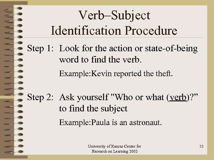 Verb–Subject Identification Procedure Step 1: Look for the action or state-of-being word to find