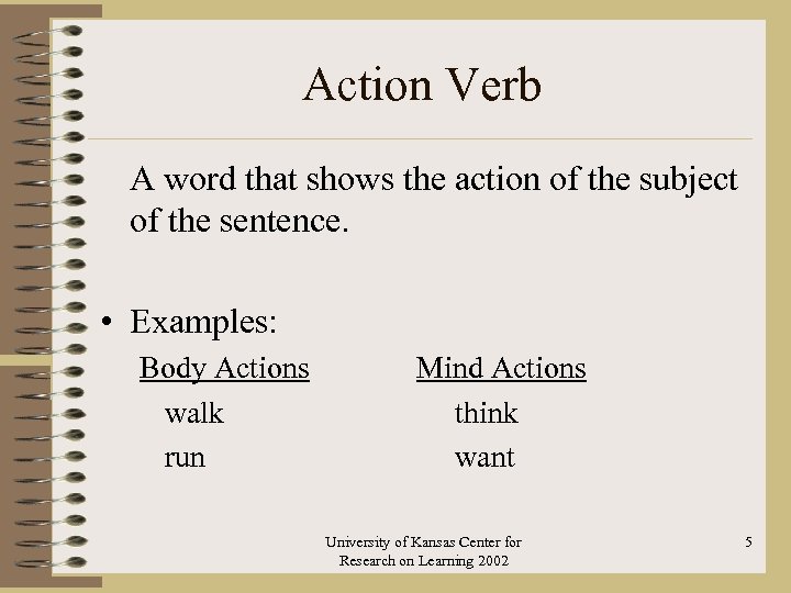 Action Verb A word that shows the action of the subject of the sentence.