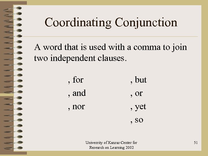 Coordinating Conjunction A word that is used with a comma to join two independent