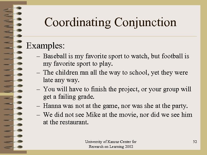 Coordinating Conjunction Examples: – Baseball is my favorite sport to watch, but football is