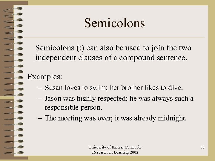 Semicolons (; ) can also be used to join the two independent clauses of