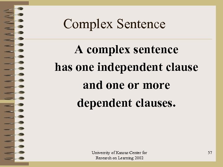 Complex Sentence A complex sentence has one independent clause and one or more dependent