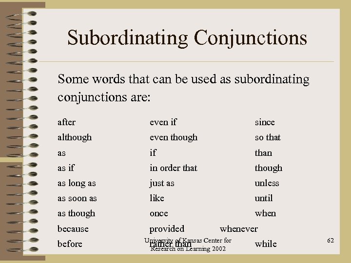Subordinating Conjunctions Some words that can be used as subordinating conjunctions are: after even