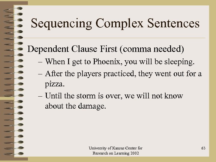 Sequencing Complex Sentences Dependent Clause First (comma needed) – When I get to Phoenix,
