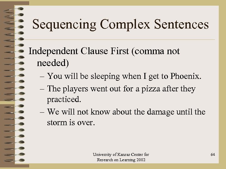 Sequencing Complex Sentences Independent Clause First (comma not needed) – You will be sleeping