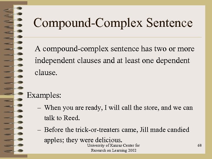 Compound-Complex Sentence A compound-complex sentence has two or more independent clauses and at least