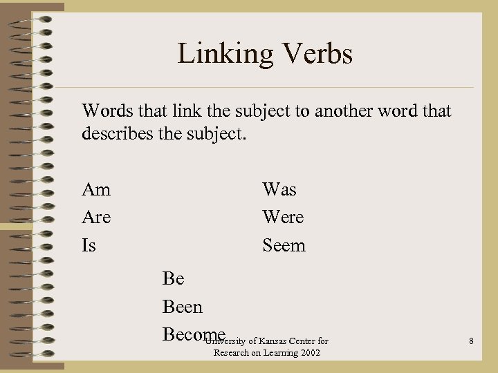 Linking Verbs Words that link the subject to another word that describes the subject.