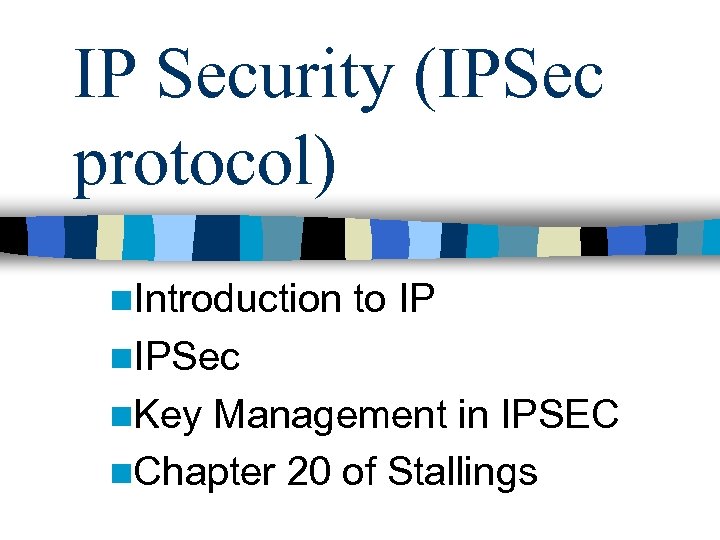 IP Security (IPSec protocol) n. Introduction to IP n. IPSec n. Key Management in