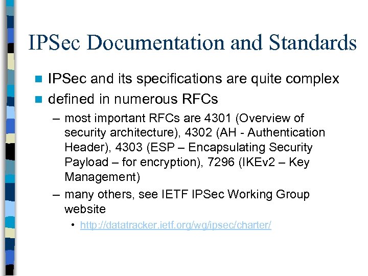 IPSec Documentation and Standards IPSec and its specifications are quite complex n defined in