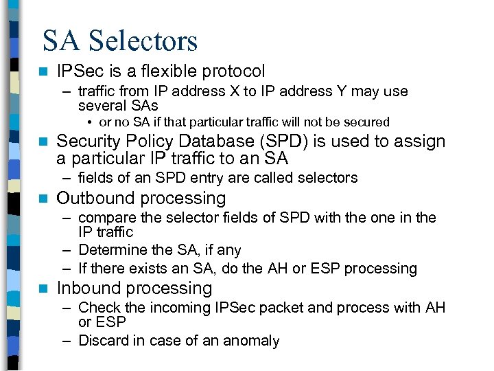 SA Selectors n IPSec is a flexible protocol – traffic from IP address X