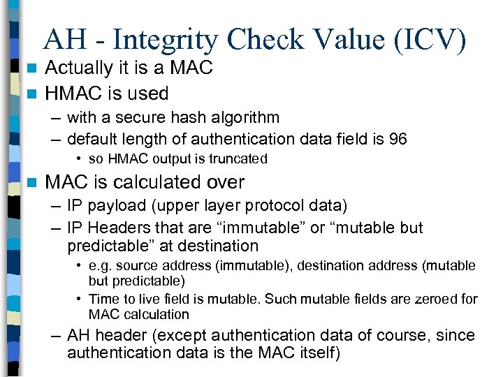 AH - Integrity Check Value (ICV) Actually it is a MAC n HMAC is