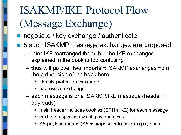 ISAKMP/IKE Protocol Flow (Message Exchange) negotiate / key exchange / authenticate n 5 such