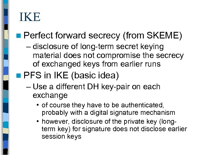 IKE n Perfect forward secrecy (from SKEME) – disclosure of long term secret keying