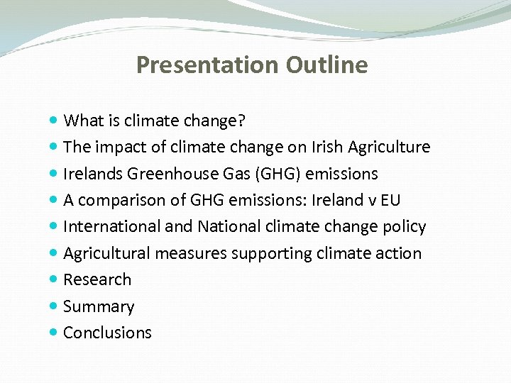Presentation Outline What is climate change? The impact of climate change on Irish Agriculture