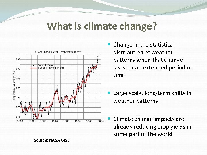 What is climate change? Change in the statistical distribution of weather patterns when that