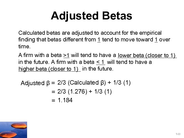 Adjusted Betas Calculated betas are adjusted to account for the empirical finding that betas