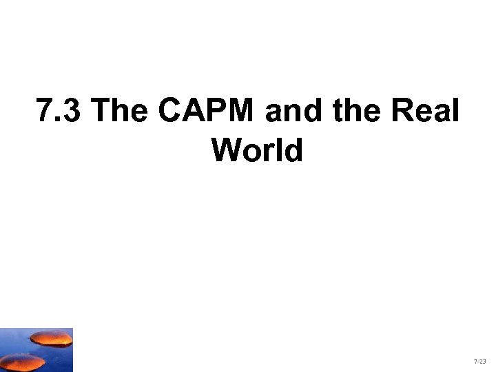 7. 3 The CAPM and the Real World 7 -23 