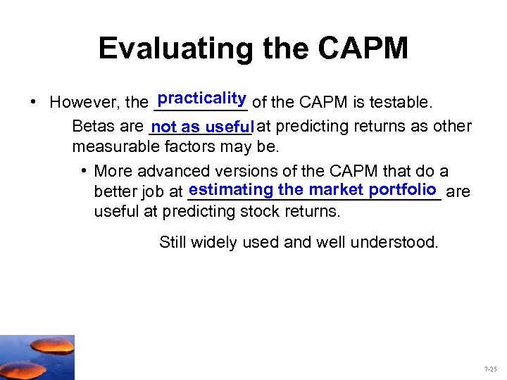 Evaluating the CAPM practicality • However, the _____ of the CAPM is testable. Betas