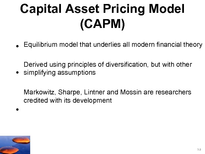 Capital Asset Pricing Model (CAPM) • Equilibrium model that underlies all modern financial theory