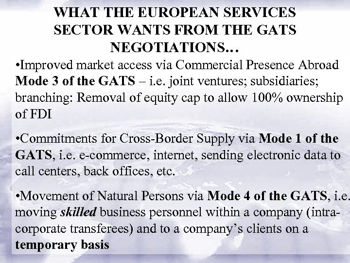WHAT THE EUROPEAN SERVICES SECTOR WANTS FROM THE GATS NEGOTIATIONS… • Improved market access