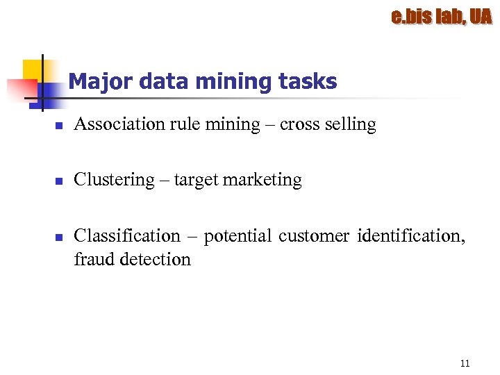 Major data mining tasks n Association rule mining – cross selling n Clustering –