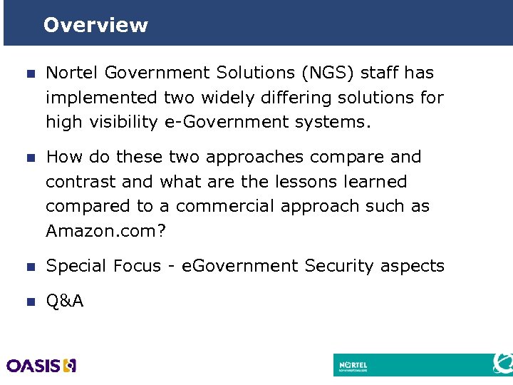 Overview n Nortel Government Solutions (NGS) staff has implemented two widely differing solutions for