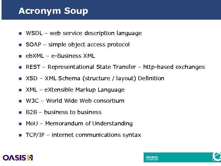 Acronym Soup n WSDL – web service description language n SOAP – simple object