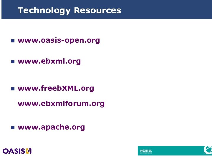 Technology Resources n www. oasis-open. org n www. ebxml. org n www. freeb. XML.