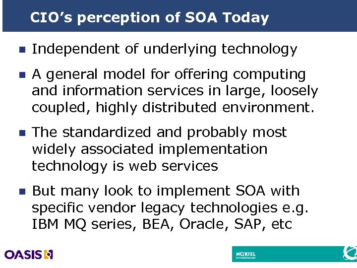 CIO’s perception of SOA Today n Independent of underlying technology n A general model